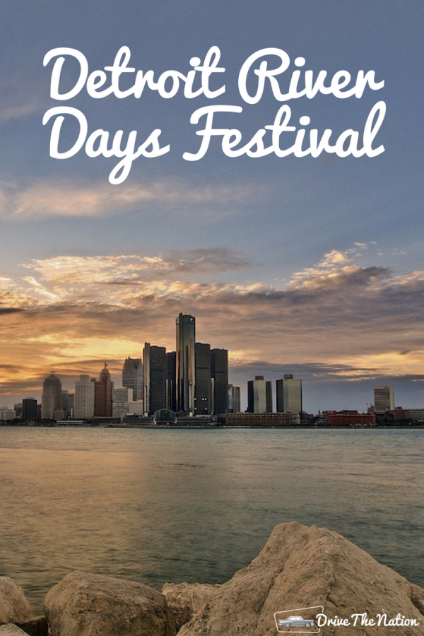 Detroit's River Days Festival 2017 Drive The Nation